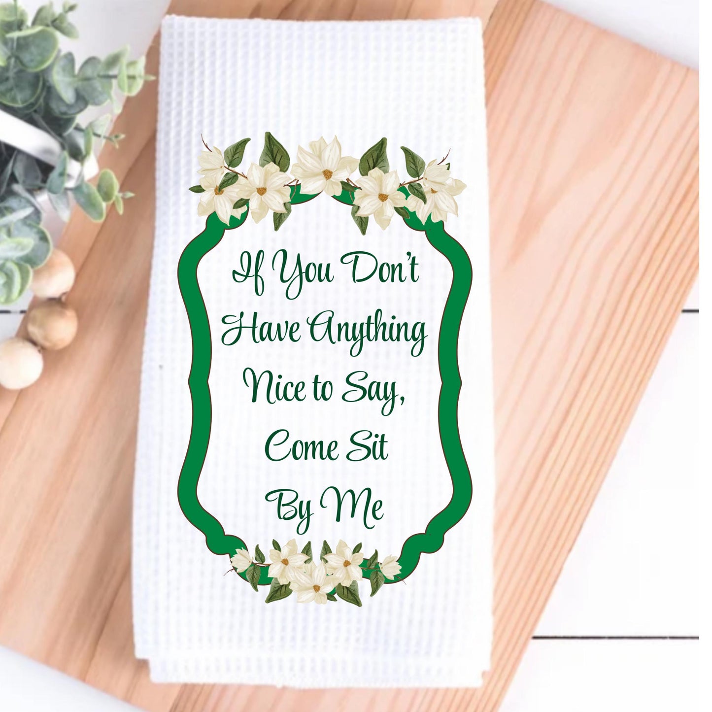 Steel Magnolias Quote Themed Kitchen Towel - Southern Sayings Gift - Kitchen Decor - Hostess or Birthday Gift For Her - Ouiser and Clairee